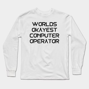 World okayest computer operator Long Sleeve T-Shirt